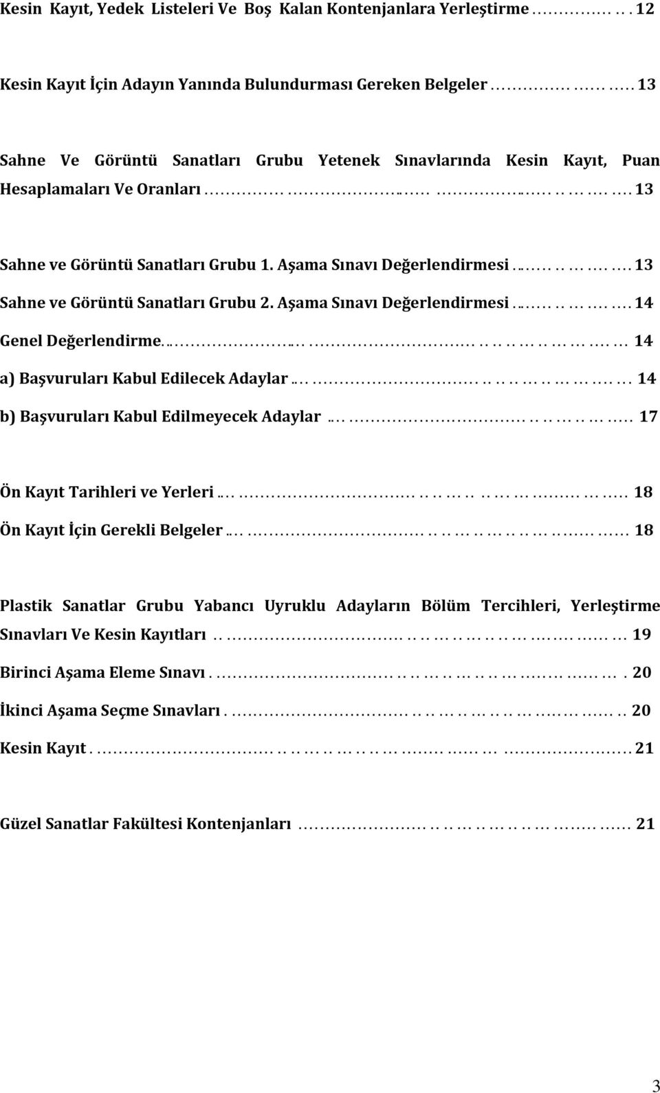 Aşama Sınavı Değerlendirmesi..................... 13 Sahne ve Görüntü Sanatları Grubu 2. Aşama Sınavı Değerlendirmesi..................... 14 Genel Değerlendirme.