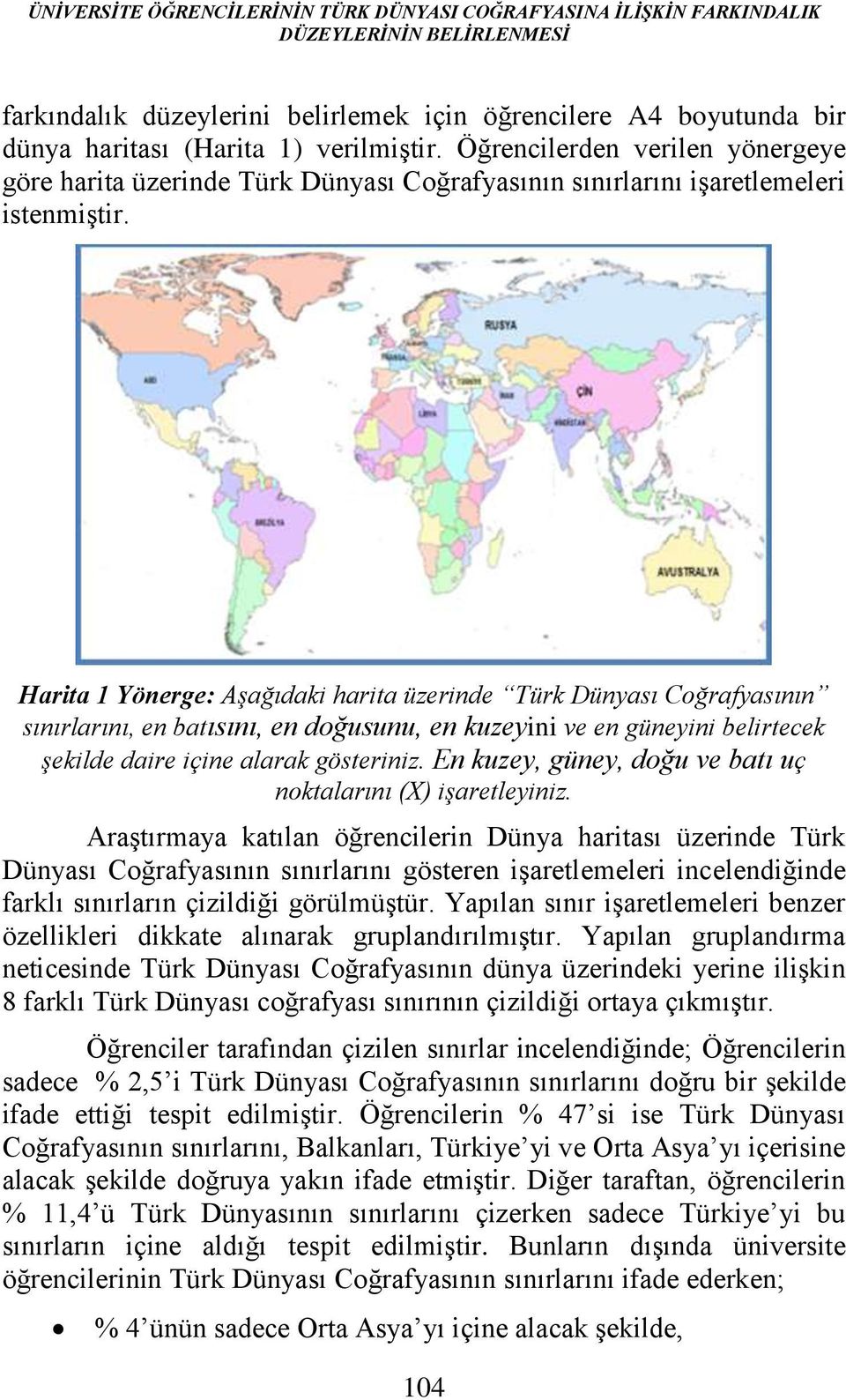 Harita 1 Yönerge: Aşağıdaki harita üzerinde Türk Dünyası Coğrafyasının sınırlarını, en batısını, en doğusunu, en kuzeyini ve en güneyini belirtecek şekilde daire içine alarak gösteriniz.