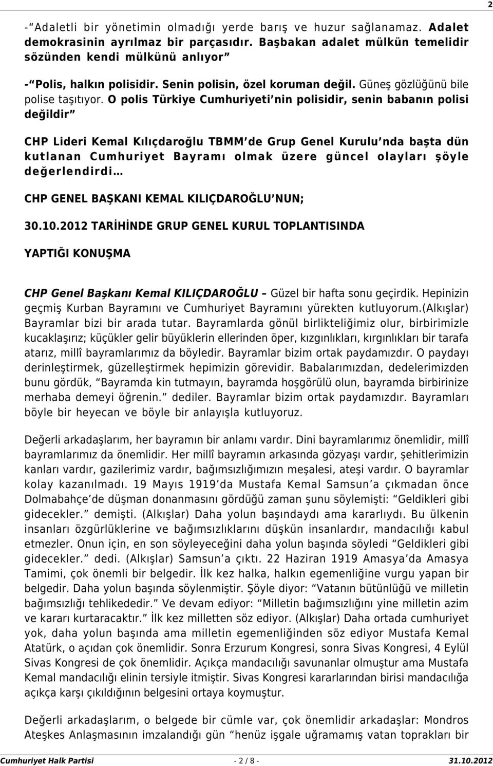 O polis Türkiye Cumhuriyeti nin polisidir, senin babanın polisi değildir CHP Lideri Kemal Kılıçdaroğlu TBMM de Grup Genel Kurulu nda başta dün kutlanan Cumhuriyet Bayramı olmak üzere güncel olayları