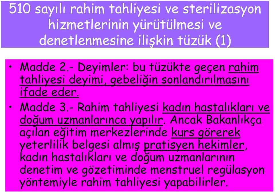 - Rahim tahliyesi kadın hastalıkları ve doğum uzmanlarınca yapılır.