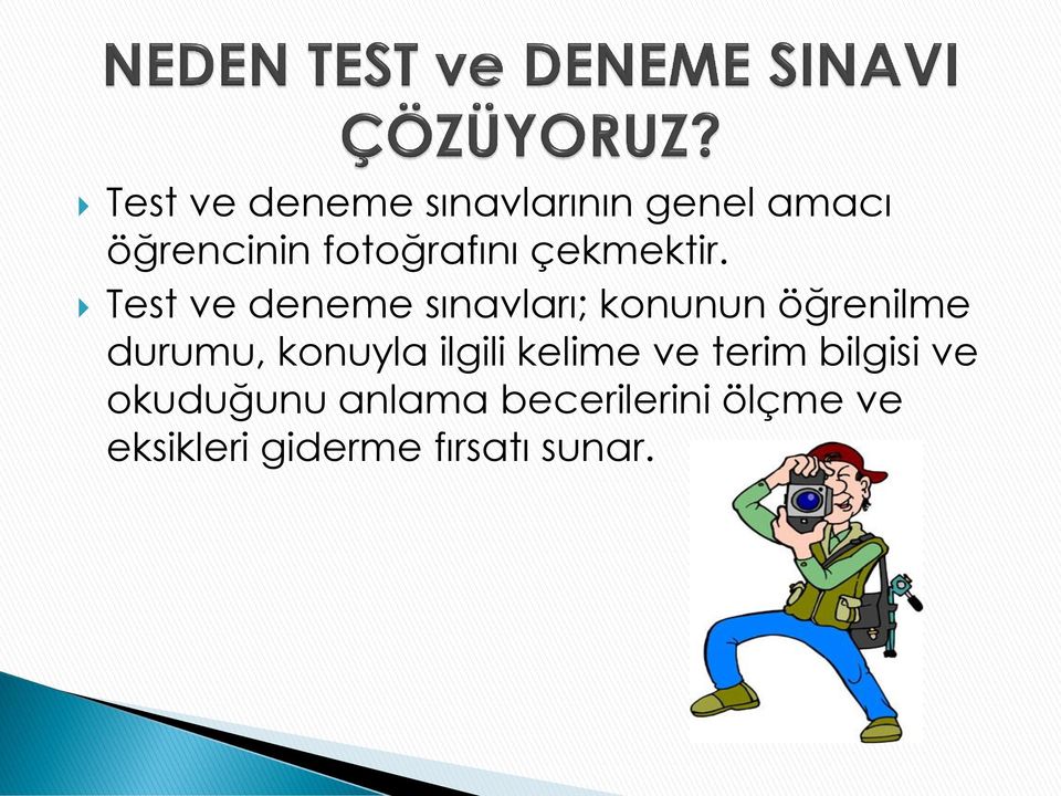 Test ve deneme sınavları; konunun öğrenilme durumu, konuyla