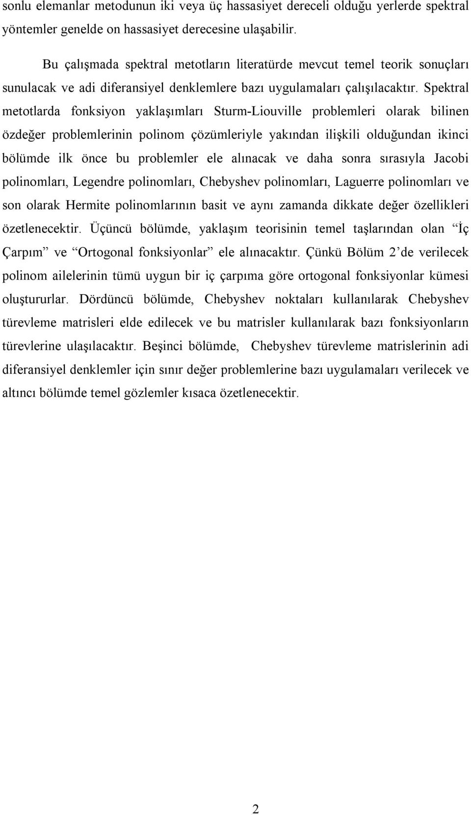 Spektral metotlarda foksiyo yaklaşımları Sturm-Liouville problemleri olarak bilie özdeğer problemlerii poliom çözümleriyle yakıda ilişkili olduğuda ikici bölümde ilk öce bu problemler ele alıacak ve