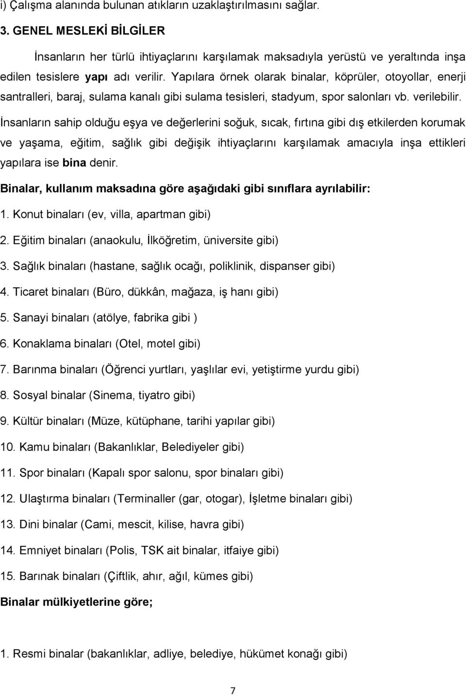 Yapılara örnek olarak binalar, köprüler, otoyollar, enerji santralleri, baraj, sulama kanalı gibi sulama tesisleri, stadyum, spor salonları vb. verilebilir.