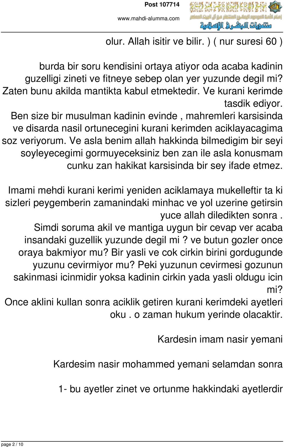 Ben size bir musulman kadinin evinde, mahremleri karsisinda ve disarda nasil ortunecegini kurani kerimden aciklayacagima soz veriyorum.