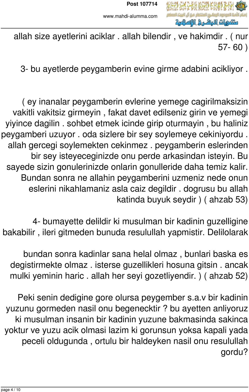 sohbet etmek icinde girip oturmayin, bu haliniz peygamberi uzuyor. oda sizlere bir sey soylemeye cekiniyordu. allah gercegi soylemekten cekinmez.