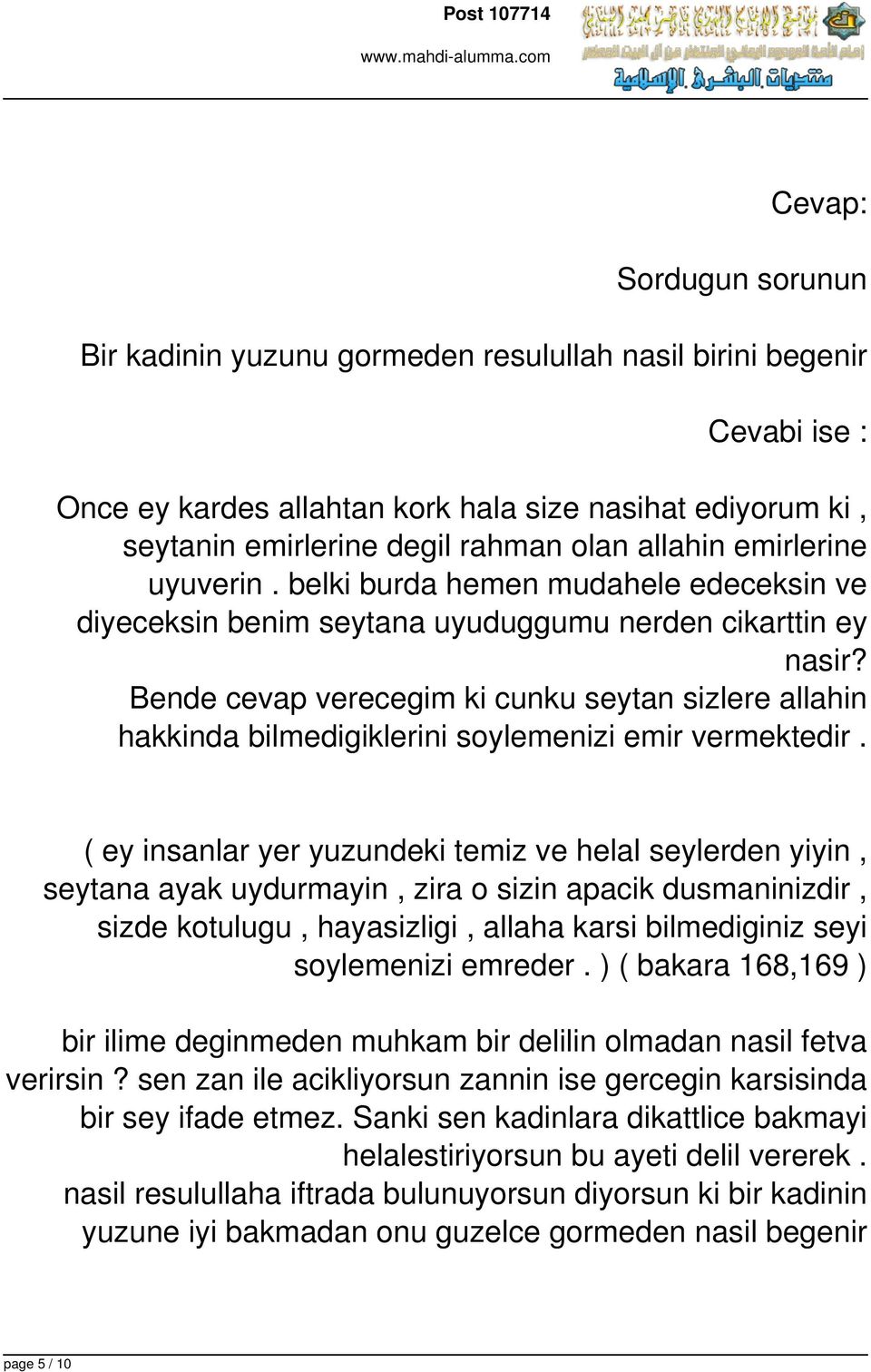 Bende cevap verecegim ki cunku seytan sizlere allahin hakkinda bilmedigiklerini soylemenizi emir vermektedir.