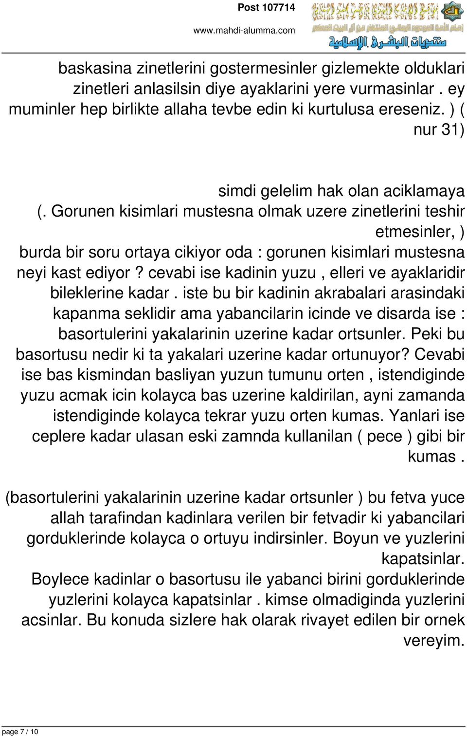 Gorunen kisimlari mustesna olmak uzere zinetlerini teshir etmesinler, ) burda bir soru ortaya cikiyor oda : gorunen kisimlari mustesna neyi kast ediyor?