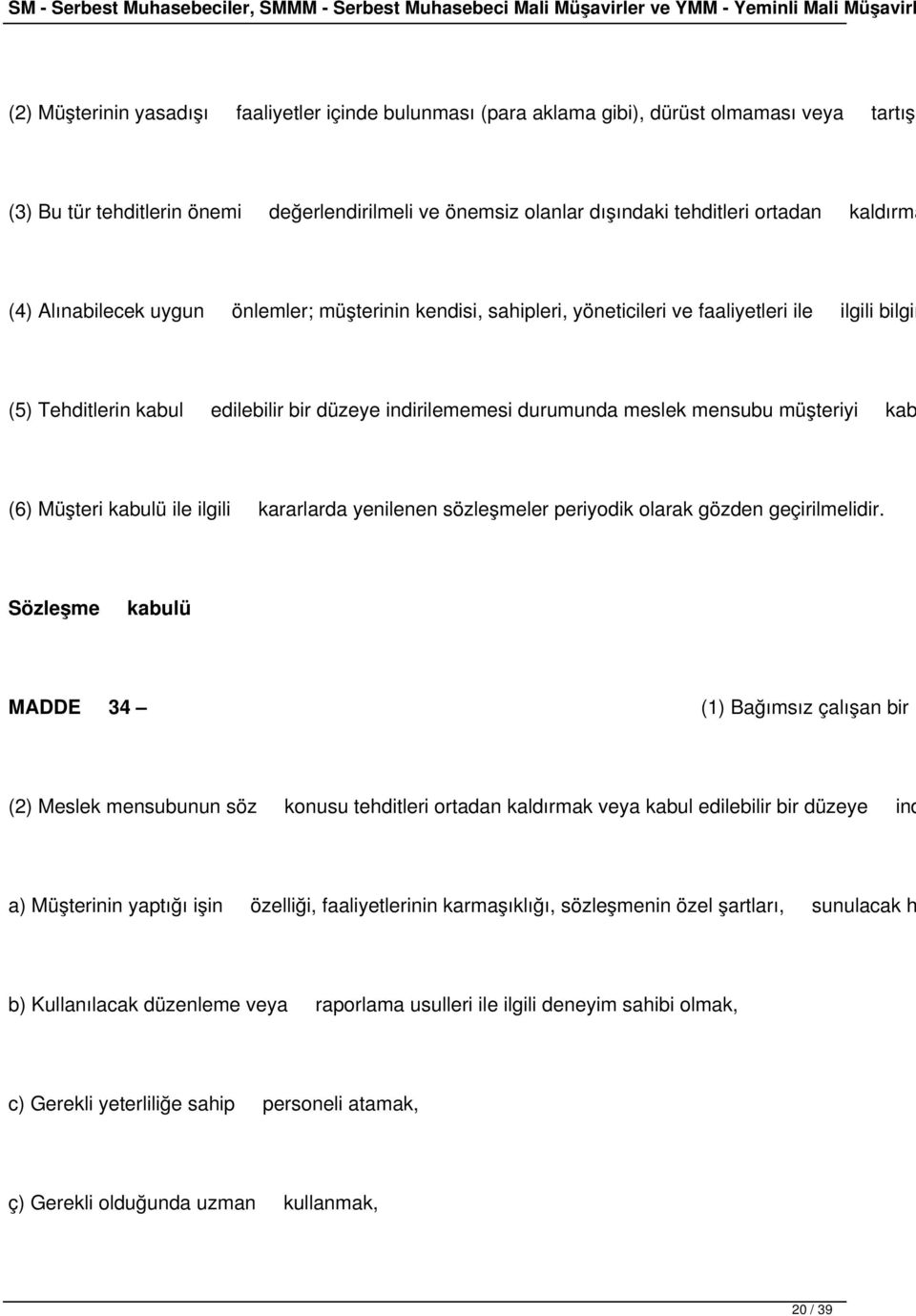 mensubu müşteriyi kab (6) Müşteri kabulü ile ilgili kararlarda yenilenen sözleşmeler periyodik olarak gözden geçirilmelidir.