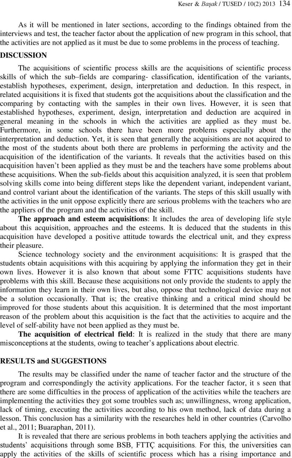 DISCUSSION The acquisitions of scientific process skills are the acquisitions of scientific process skills of which the sub fields are comparing- classification, identification of the variants,