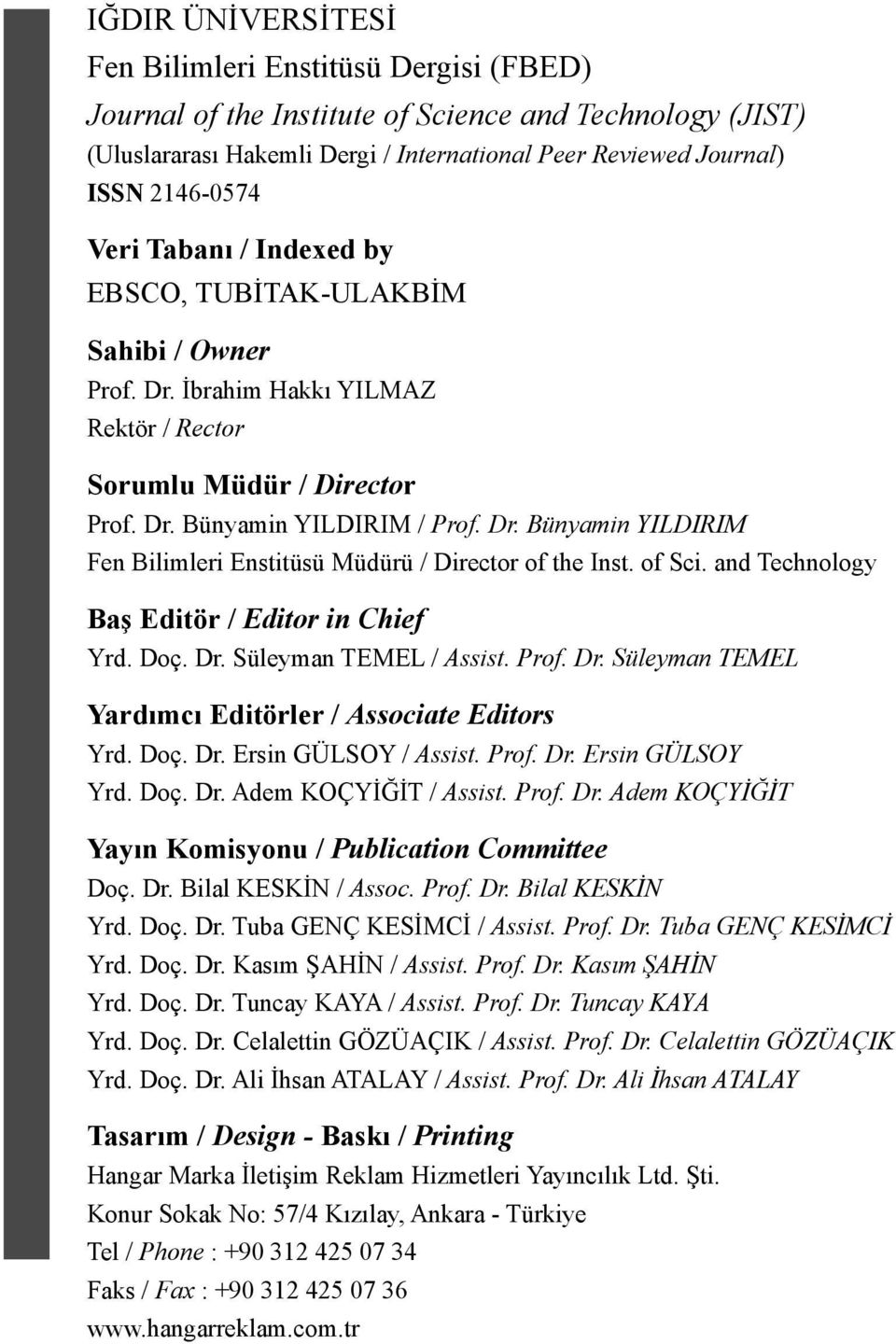 of Sci. and Technology Baş Editör / Editor in Chief Yrd. Doç. Dr. Süleyman TEMEL / Assist. Prof. Dr. Süleyman TEMEL Yardımcı Editörler / Associate Editors Yrd. Doç. Dr. Ersin GÜLSOY / Assist. Prof. Dr. Ersin GÜLSOY Yrd.