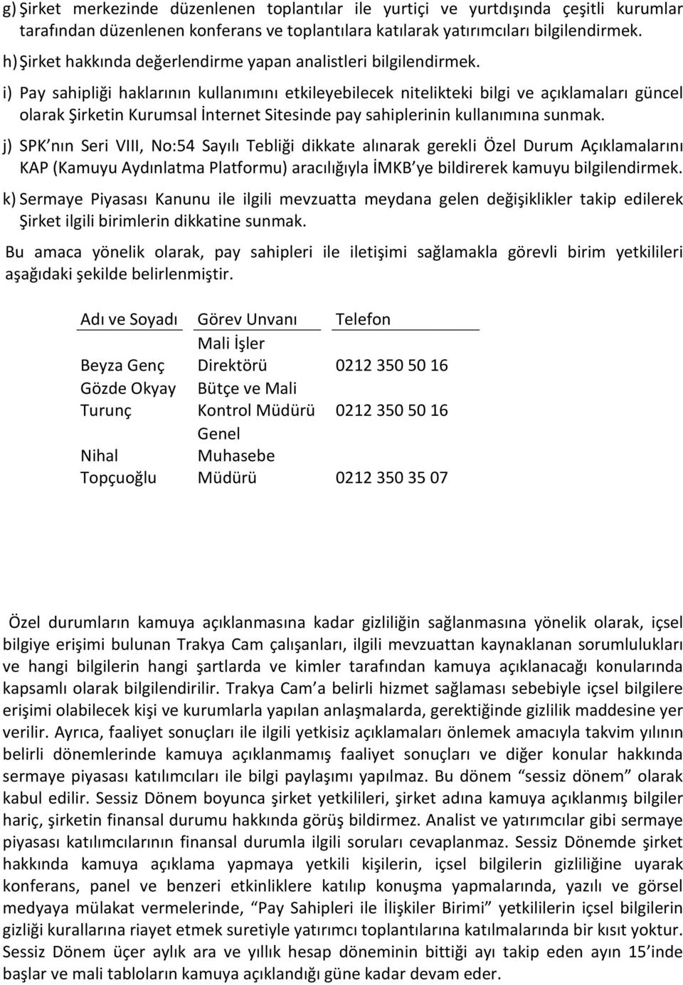 i) Pay sahipliği haklarının kullanımını etkileyebilecek nitelikteki bilgi ve açıklamaları güncel olarak Şirketin Kurumsal İnternet Sitesinde pay sahiplerinin kullanımına sunmak.