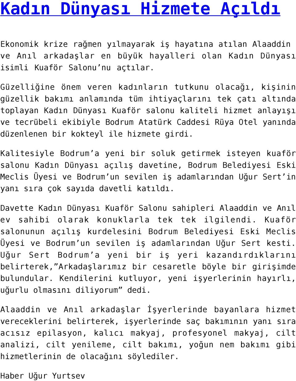 ekibiyle Bodrum Atatürk Caddesi Rüya Otel yanında düzenlenen bir kokteyl ile hizmete girdi.