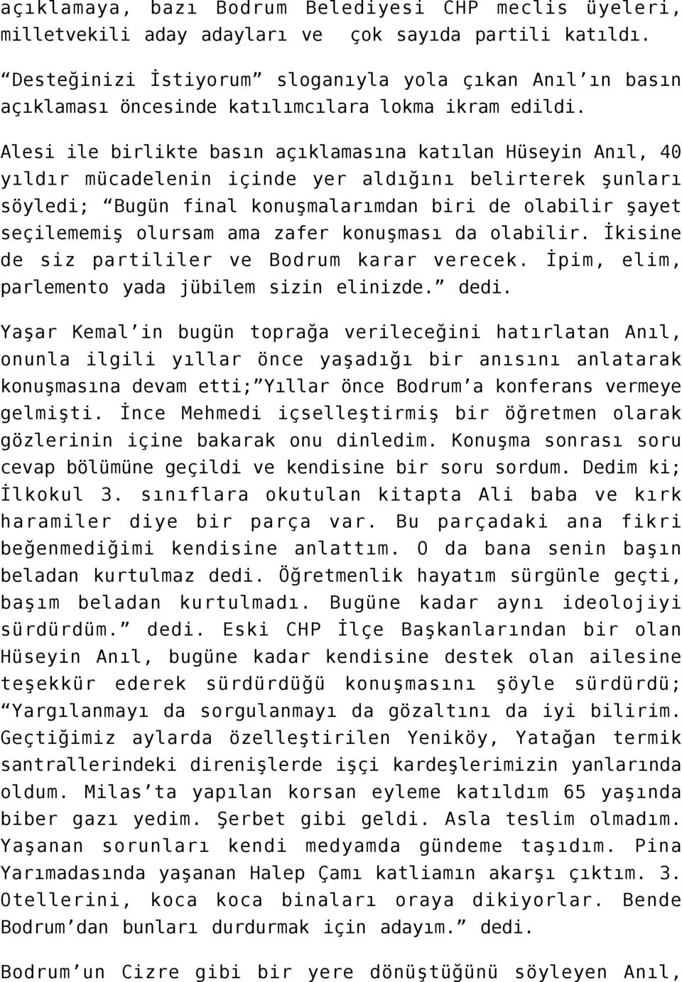 Alesi ile birlikte basın açıklamasına katılan Hüseyin Anıl, 40 yıldır mücadelenin içinde yer aldığını belirterek şunları söyledi; Bugün final konuşmalarımdan biri de olabilir şayet seçilememiş