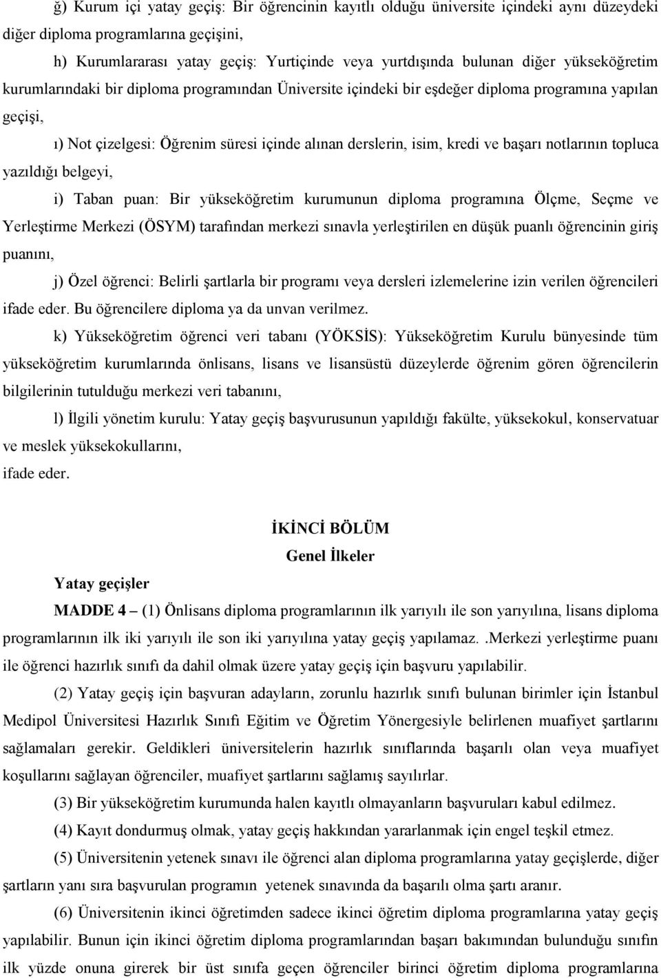 başarı notlarının topluca yazıldığı belgeyi, i) Taban puan: Bir yükseköğretim kurumunun diploma programına Ölçme, Seçme ve Yerleştirme Merkezi (ÖSYM) tarafından merkezi sınavla yerleştirilen en düşük