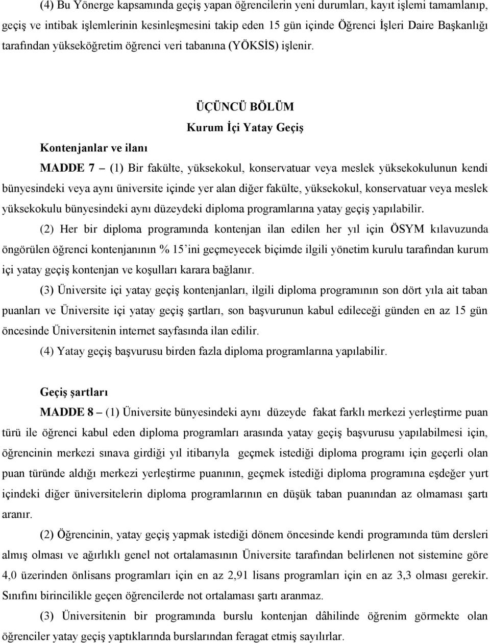 ÜÇÜNCÜ BÖLÜM Kurum İçi Yatay Geçiş Kontenjanlar ve ilanı MADDE 7 (1) Bir fakülte, yüksekokul, konservatuar veya meslek yüksekokulunun kendi bünyesindeki veya aynı üniversite içinde yer alan diğer