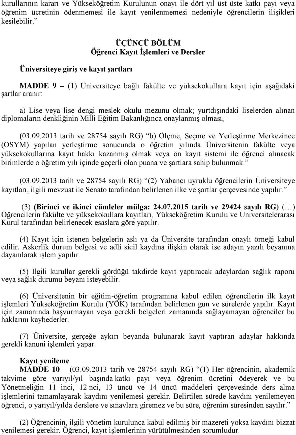 dengi meslek okulu mezunu olmak; yurtdışındaki liselerden alınan diplomaların denkliğinin Milli Eğitim Bakanlığınca onaylanmış olması, (03.09.