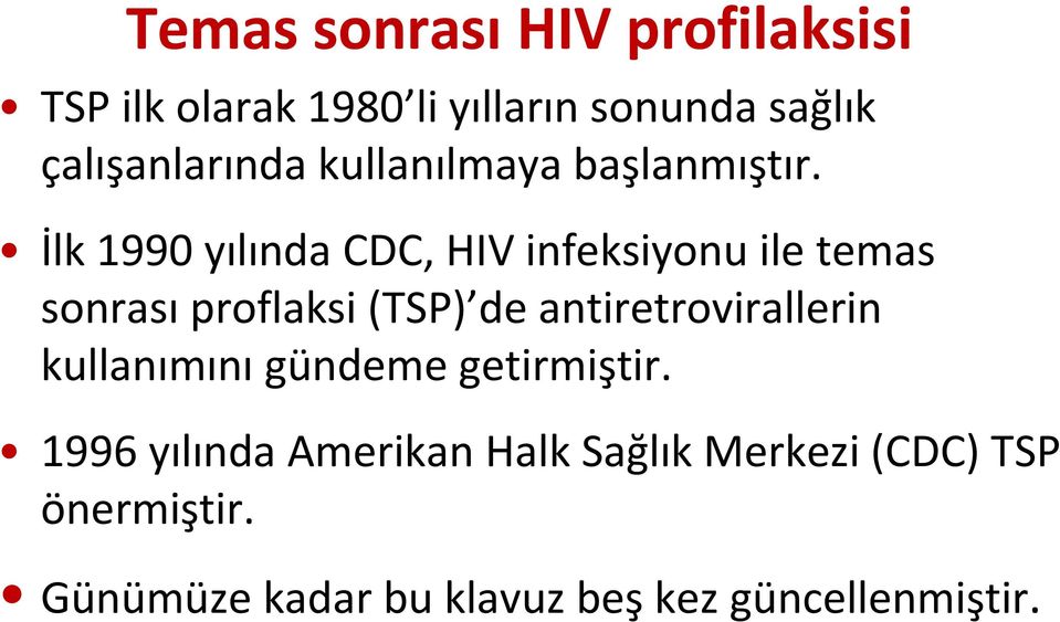 İlk 1990 yılında CDC, HIV infeksiyonu ile temas sonrası proflaksi (TSP) de