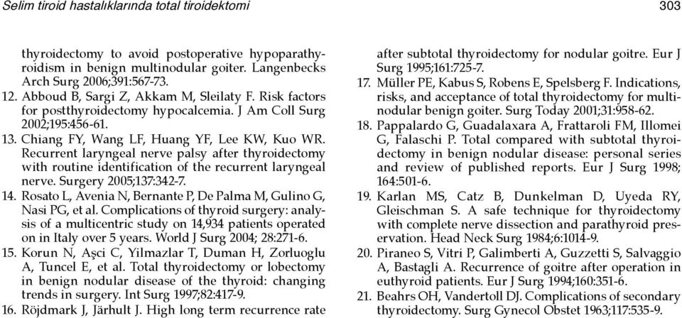 Recurrent laryngeal nerve palsy after thyroidectomy with routine identification of the recurrent laryngeal nerve. Surgery 2005;137:342-7. 14.