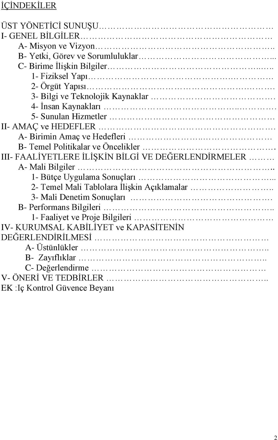 III- FAALİYETLERE İLİŞKİN BİLGİ VE DEĞERLENDİRMELER A- Mali Bilgiler.. 1- Bütçe Uygulama Sonuçları... 2- Temel Mali Tablolara İlişkin Açıklamalar.. 3- Mali Denetim Sonuçları.