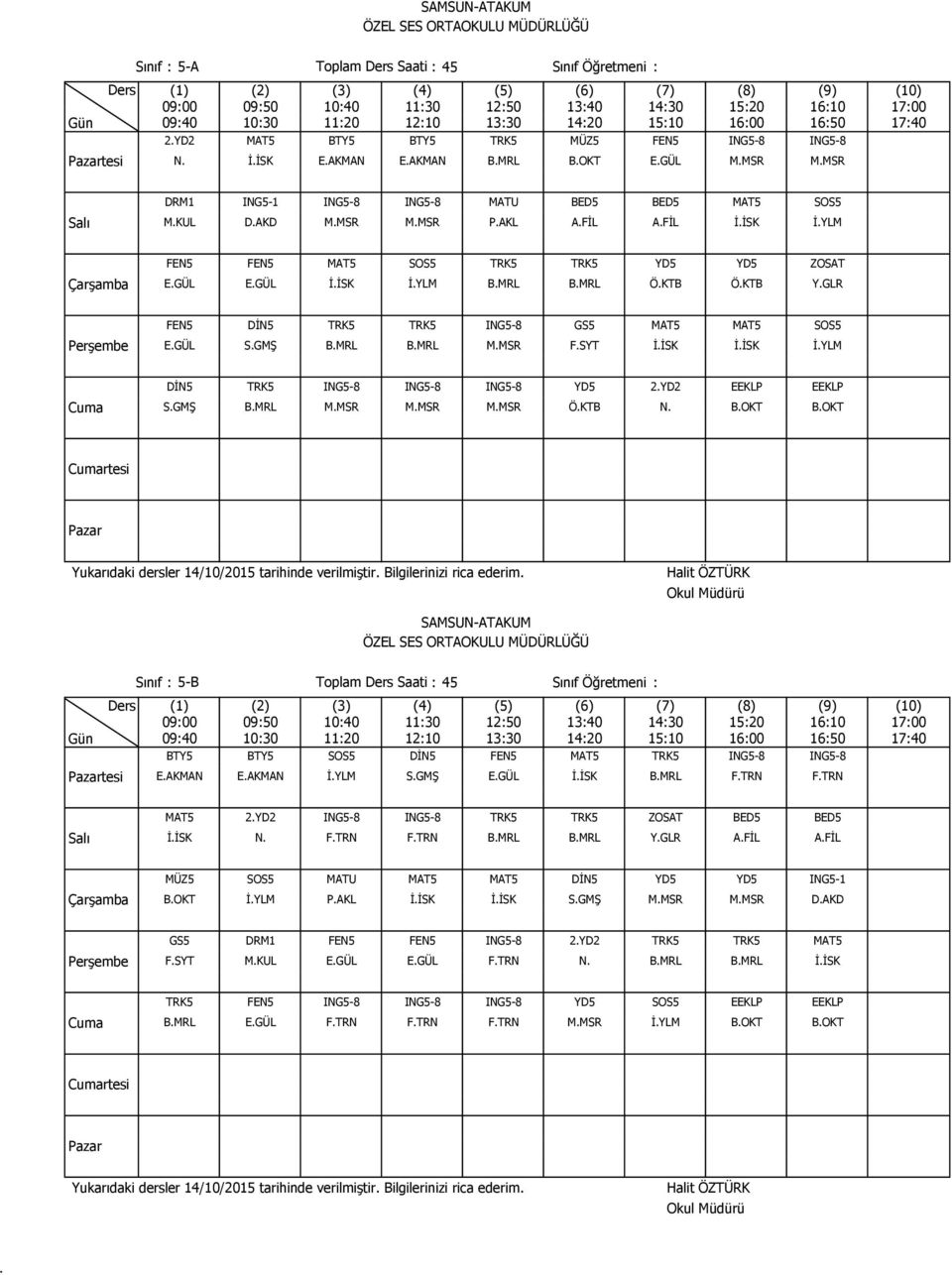 MMSR FSYT İİSK İİSK İYLM DİN5 TRK5 ING5-8 ING5-8 ING5-8 YD5 2YD2 EEKLP EEKLP SGMŞ BMRL MMSR MMSR MMSR ÖKTB N BOKT BOKT rtesi tesi Sınıf : 5-B Toplam Saati : 45 Sınıf Öğretmeni : BTY5 BTY5 SOS5 DİN5