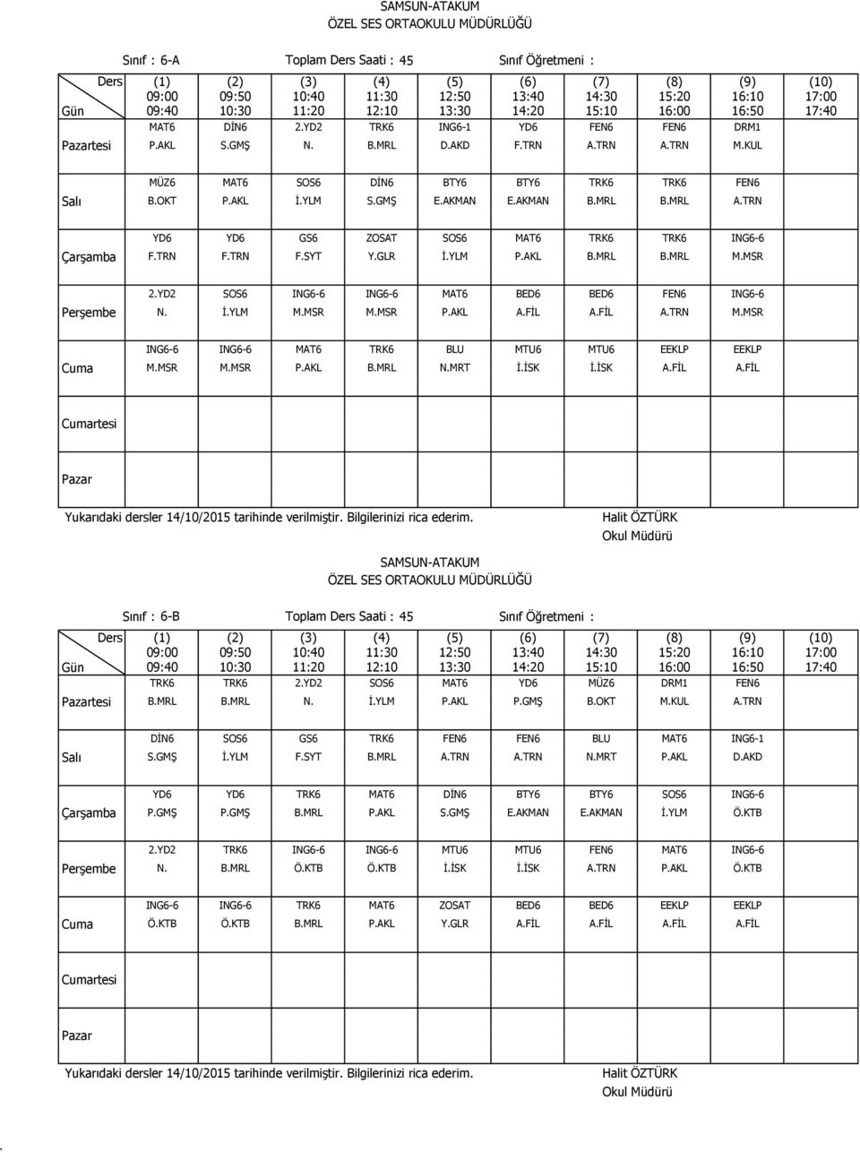 PAKL AFİL AFİL ATRN MMSR ING6-6 ING6-6 MAT6 TRK6 BLU MTU6 MTU6 EEKLP EEKLP MMSR MMSR PAKL BMRL NMRT İİSK İİSK AFİL AFİL rtesi tesi Sınıf : 6-B Toplam Saati : 45 Sınıf Öğretmeni : TRK6 TRK6 2YD2 SOS6
