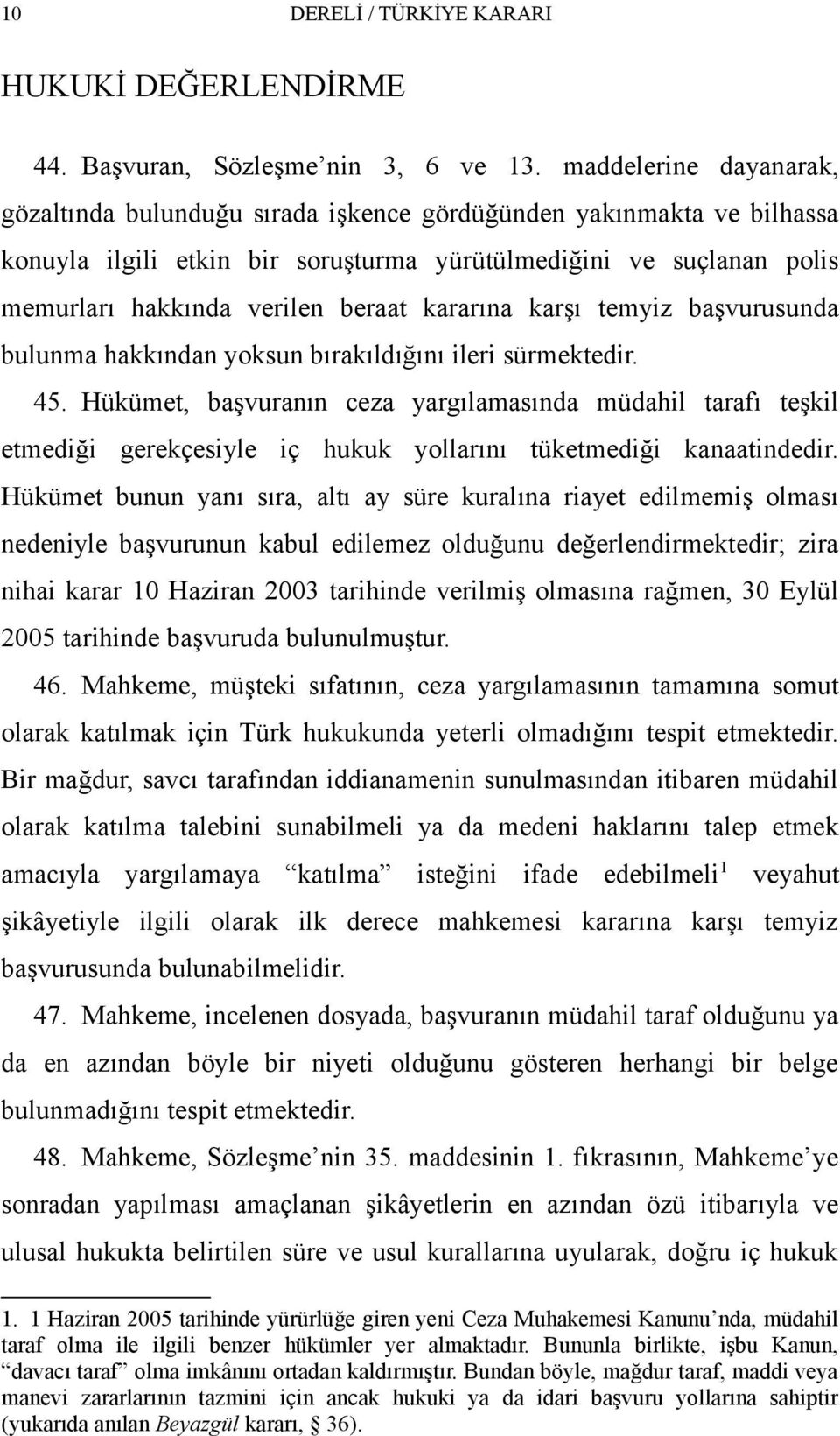 kararına karşı temyiz başvurusunda bulunma hakkından yoksun bırakıldığını ileri sürmektedir. 45.