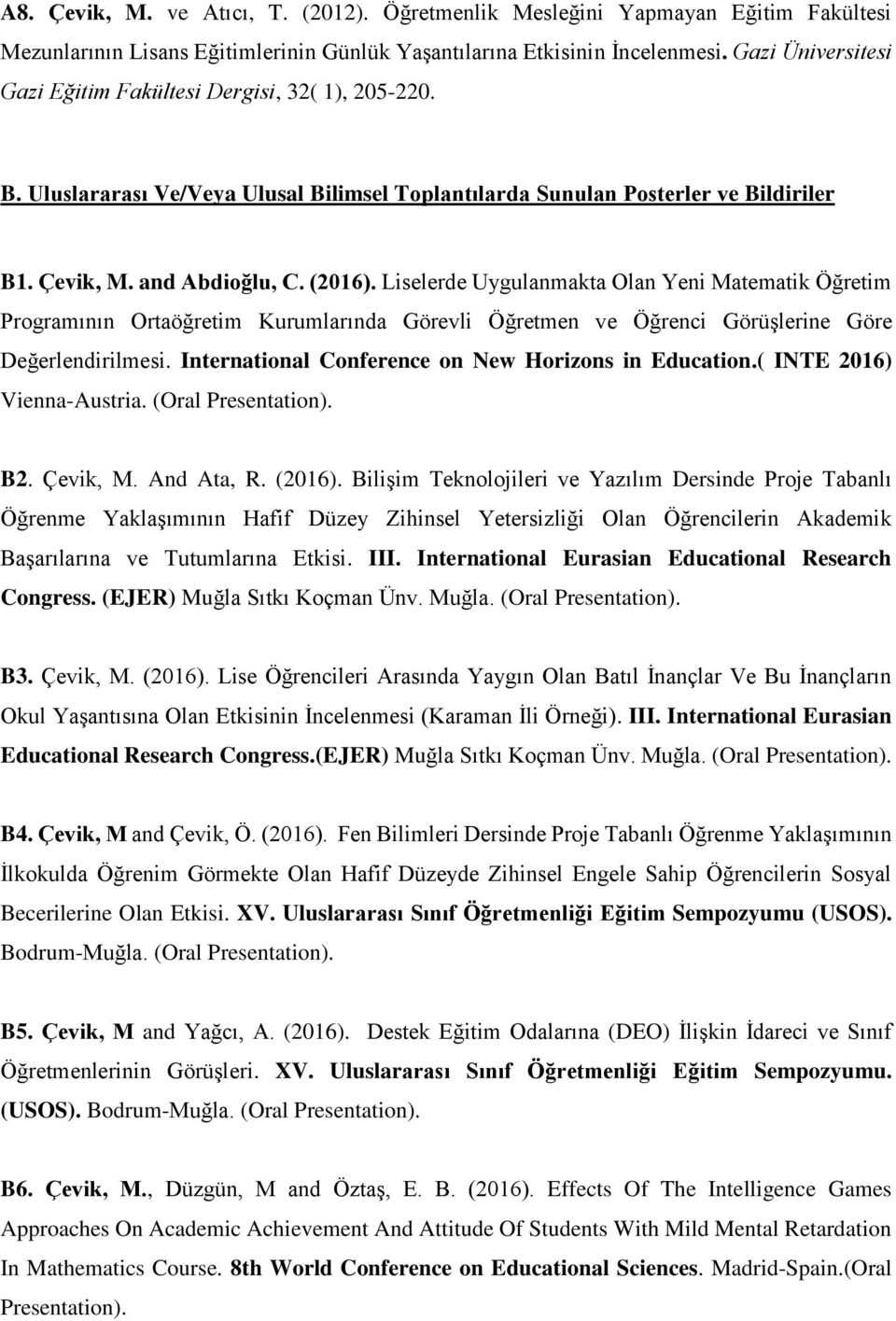 Liselerde Uygulanmakta Olan Yeni Matematik Öğretim Programının Ortaöğretim Kurumlarında Görevli Öğretmen ve Öğrenci Görüşlerine Göre Değerlendirilmesi.