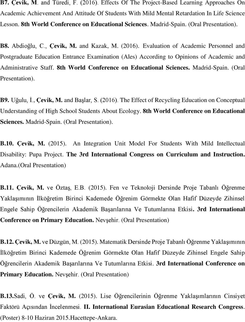 Evaluation of Academic Personnel and Postgraduate Education Entrance Examination (Ales) According to Opinions of Academic and Administrative Staff. 8th World Conference on Educational Sciences.