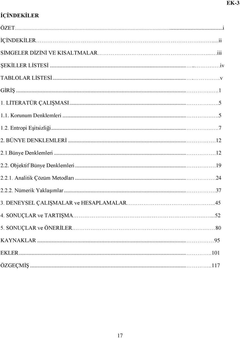 ...12 2.2. Objektif Bünye Denklemleri....19 2.2.1. Analitik Çözüm Metodları....24 2.2.2. Nümerik Yaklaşımlar....37 3.