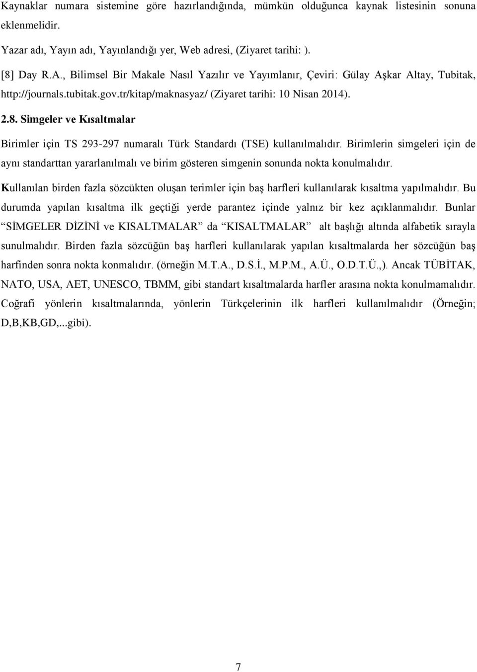 Simgeler ve Kısaltmalar Birimler için TS 293-297 numaralı Türk Standardı (TSE) kullanılmalıdır.
