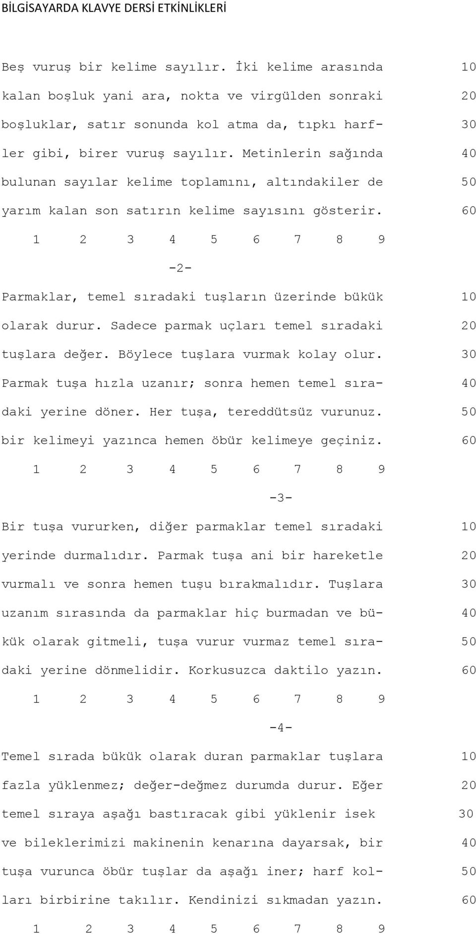 Metinlerin sağında 40 bulunan sayılar kelime toplamını, altındakiler de 50 yarım kalan son satırın kelime sayısını gösterir. 60-2- Parmaklar, temel sıradaki tuşların üzerinde bükük 10 olarak durur.