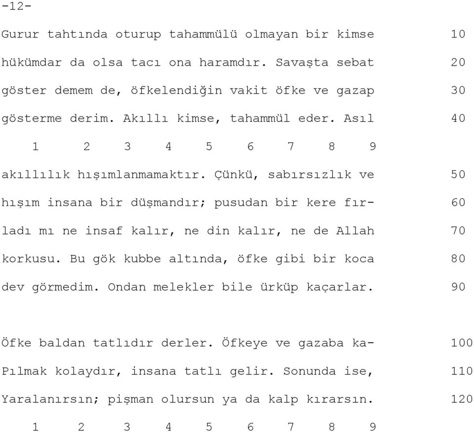 Çünkü, sabırsızlık ve 50 hışım insana bir düşmandır; pusudan bir kere fır- 60 ladı mı ne insaf kalır, ne din kalır, ne de Allah 70 korkusu.