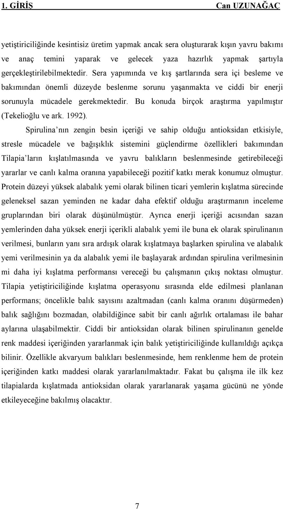 Bu konuda birçok araştırma yapılmıştır (Tekelioğlu ve ark. 1992).