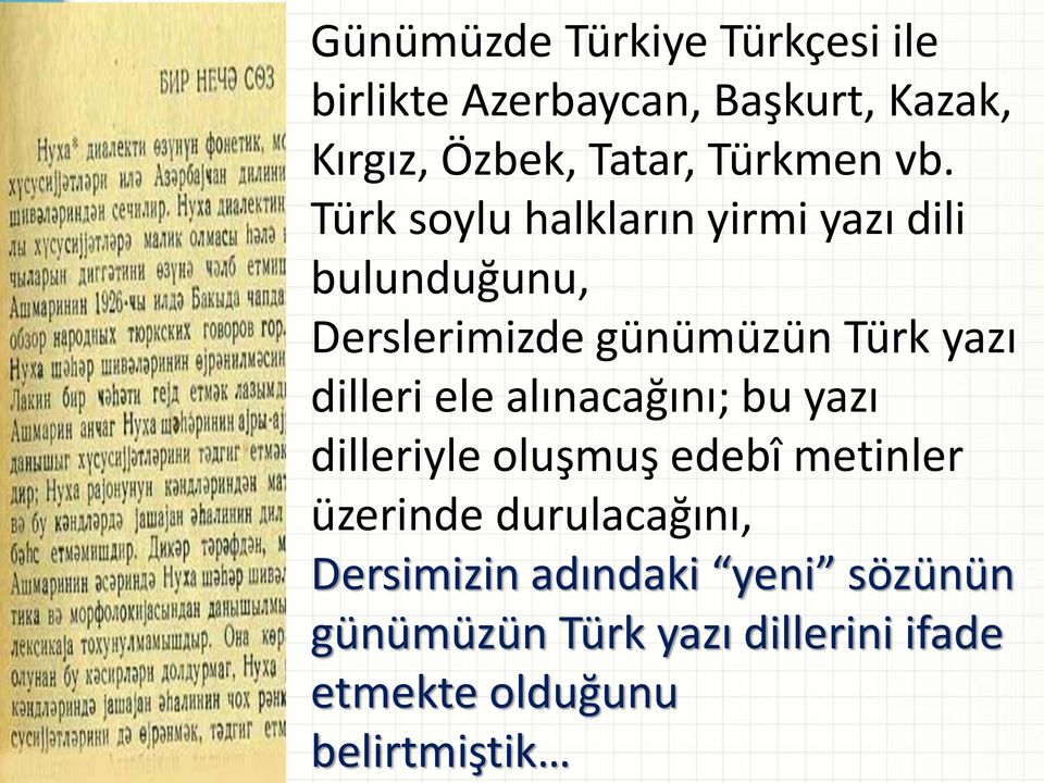 Türk soylu halkların yirmi yazı dili bulunduğunu, Derslerimizde günümüzün Türk yazı dilleri