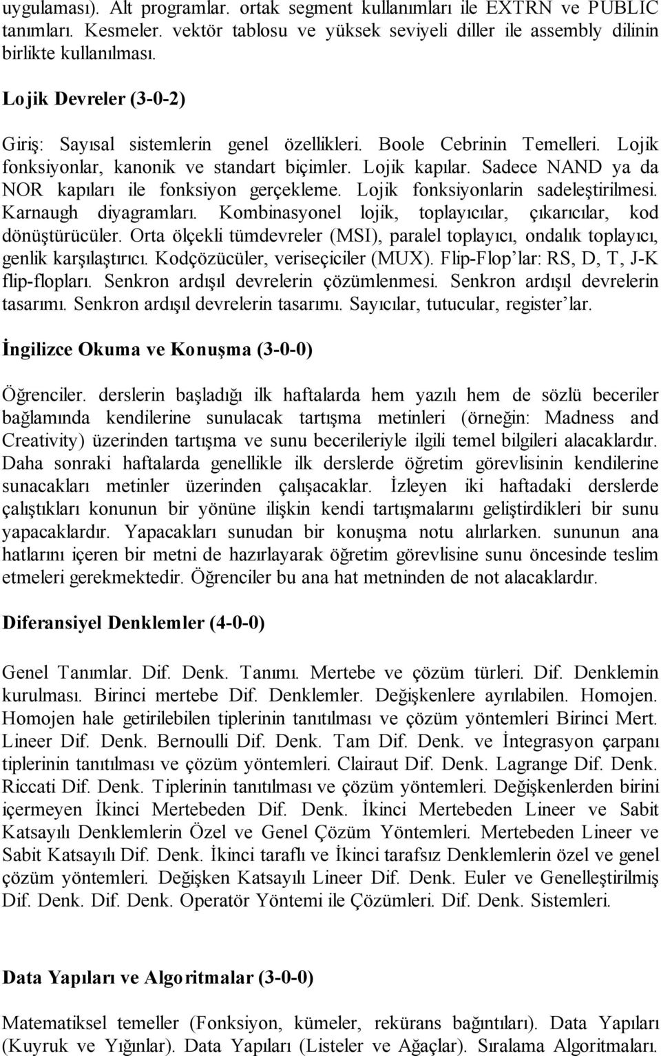 Sadece NAND ya da NOR kapıları ile fonksiyon gerçekleme. Lojik fonksiyonlarin sadeleştirilmesi. Karnaugh diyagramları. Kombinasyonel lojik, toplayıcılar, çıkarıcılar, kod dönüştürücüler.