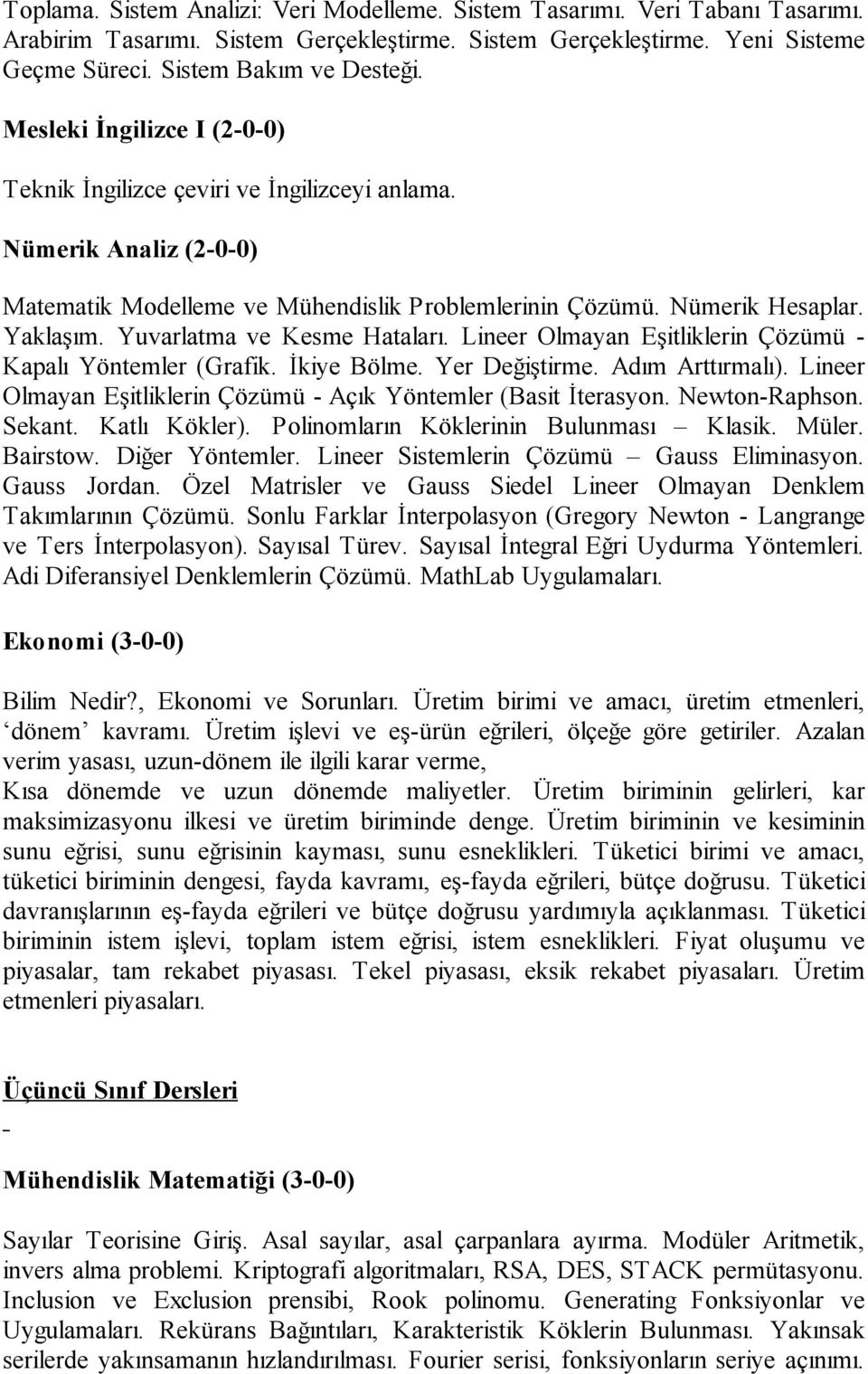 Yuvarlatma ve Kesme Hataları. Lineer Olmayan Eşitliklerin Çözümü - Kapalı Yöntemler (Grafik. İkiye Bölme. Yer Değiştirme. Adım Arttırmalı).