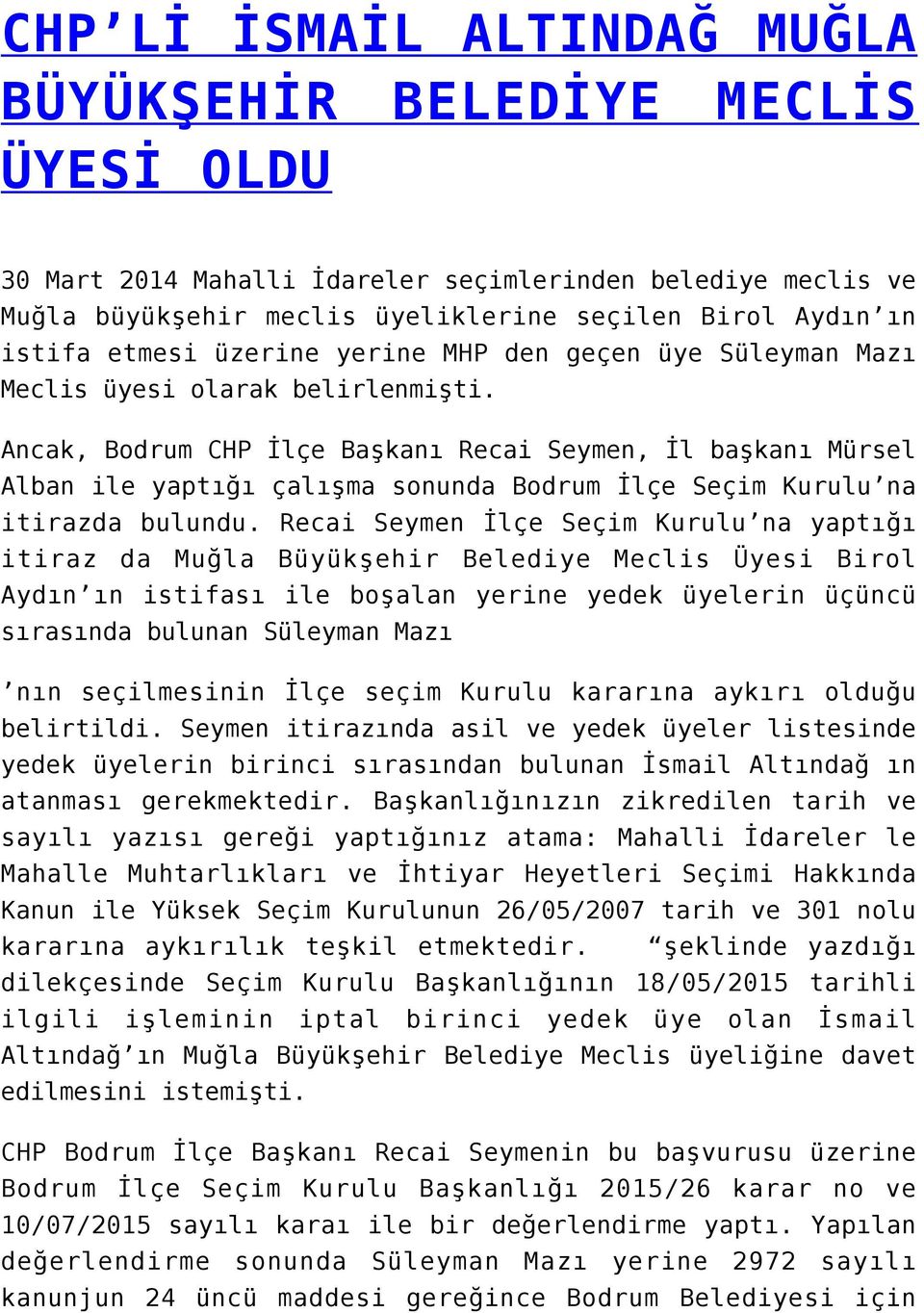 Ancak, Bodrum CHP İlçe Başkanı Recai Seymen, İl başkanı Mürsel Alban ile yaptığı çalışma sonunda Bodrum İlçe Seçim Kurulu na itirazda bulundu.