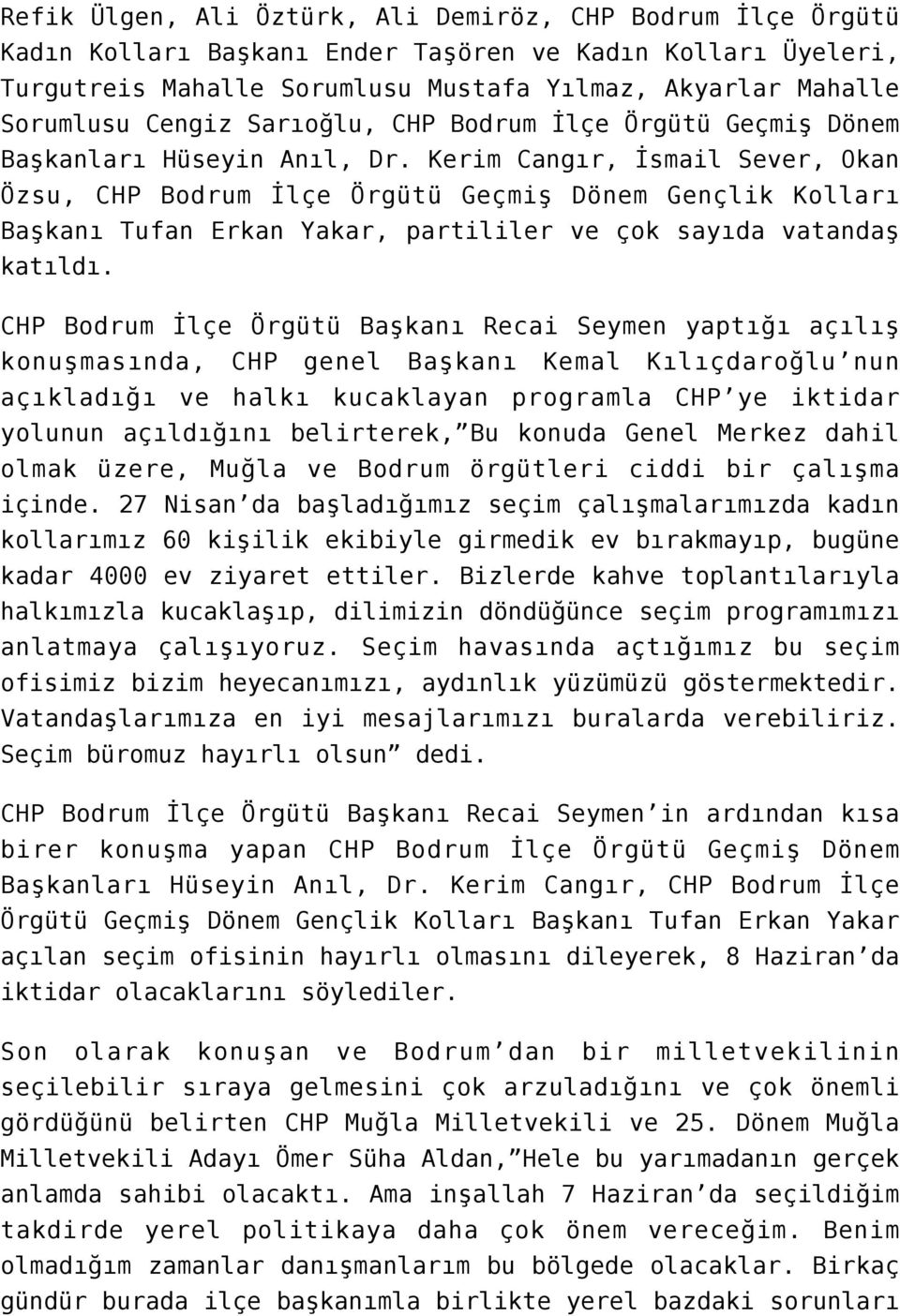 Kerim Cangır, İsmail Sever, Okan Özsu, CHP Bodrum İlçe Örgütü Geçmiş Dönem Gençlik Kolları Başkanı Tufan Erkan Yakar, partililer ve çok sayıda vatandaş katıldı.