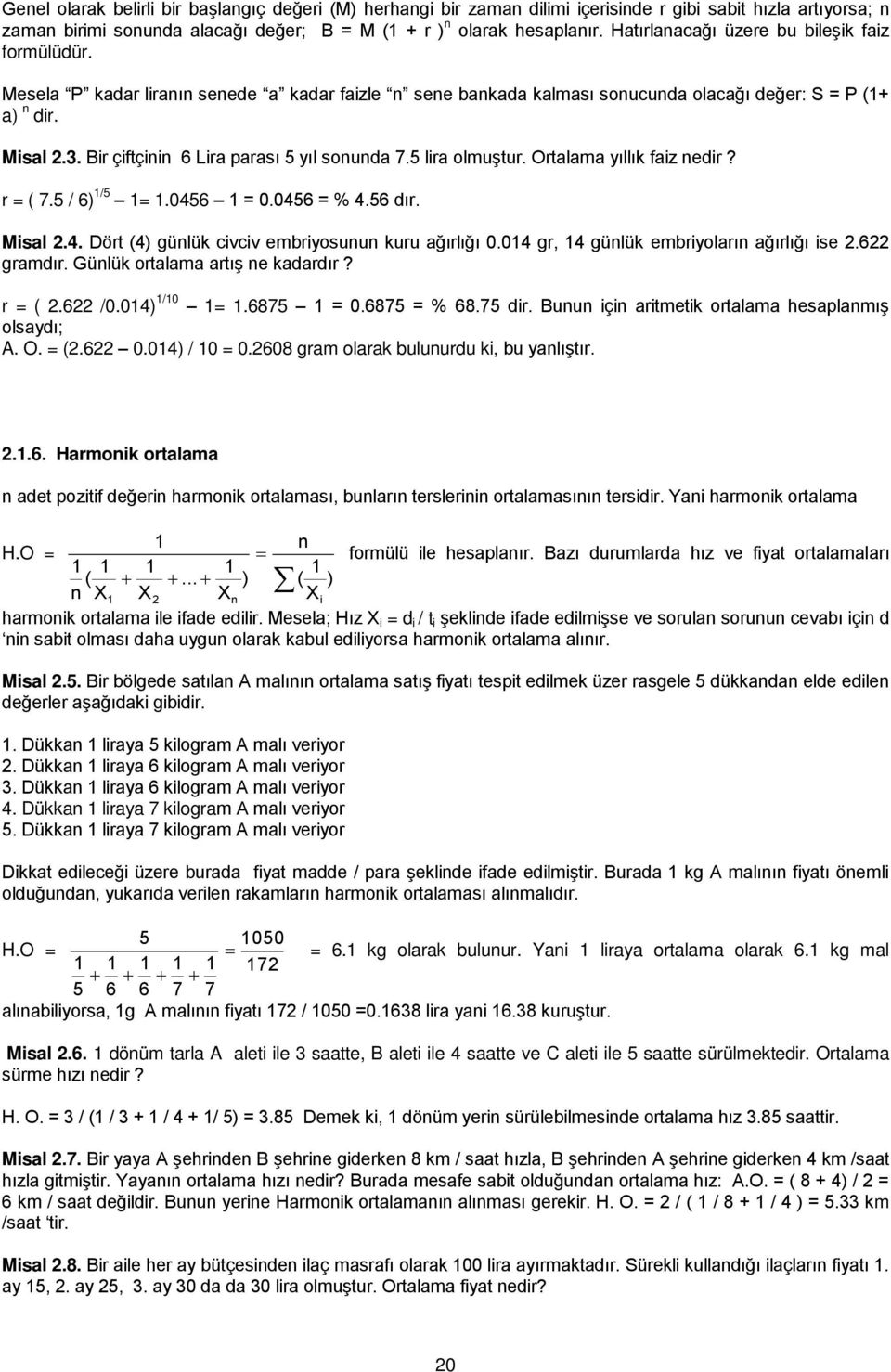 Msal.. Dört () gülük cvcv embryosuu kuru ağırlığı. gr, gülük embryoları ağırlığı se. gramdır. Gülük ortalama artış e kadardır? / r (. /.).87.87 % 8.7 dr. Buu ç artmetk ortalama hesaplamış olsaydı; A.