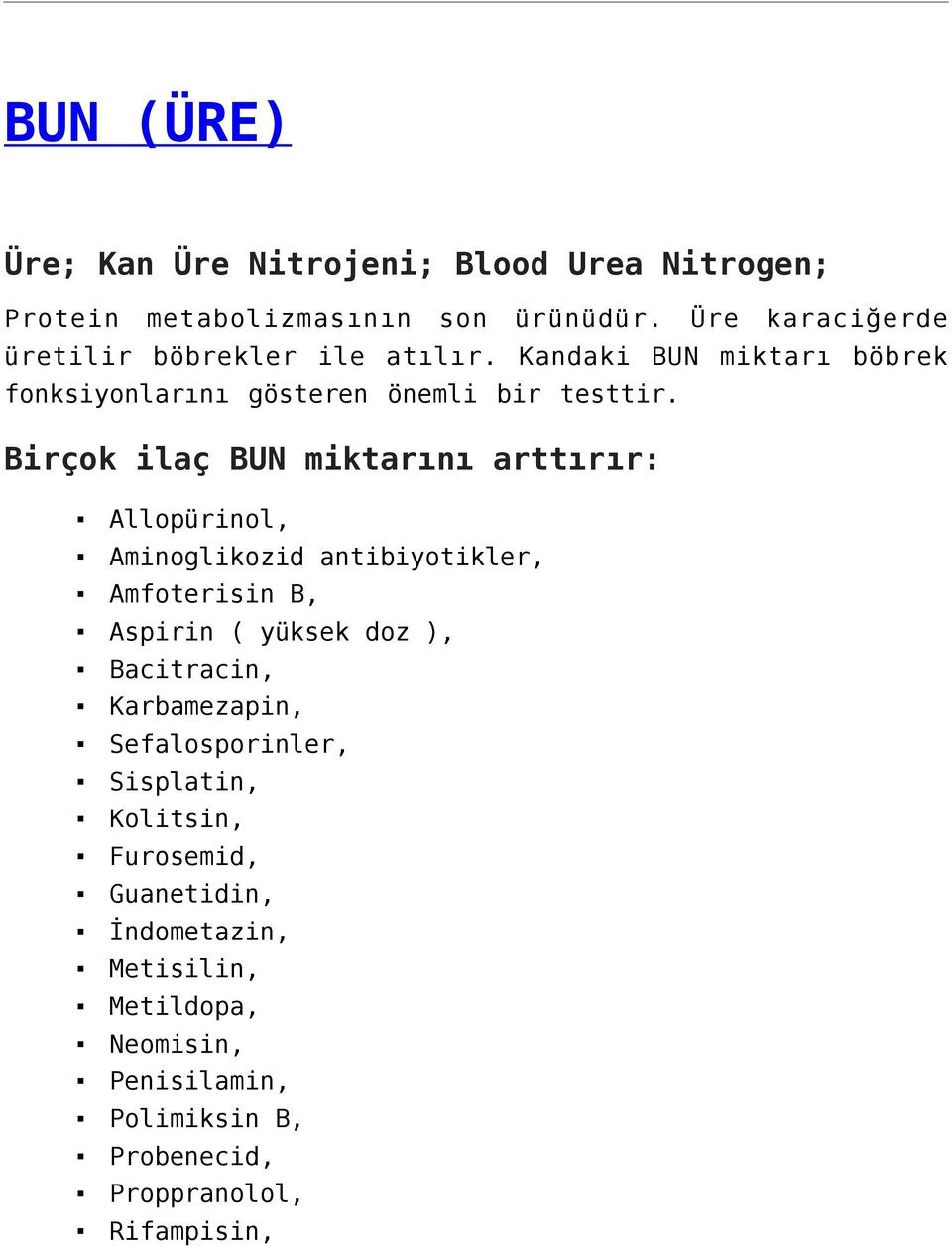 Birçok ilaç BUN miktarını arttırır: Allopürinol, Aminoglikozid antibiyotikler, Amfoterisin B, Aspirin ( yüksek doz ), Bacitracin,