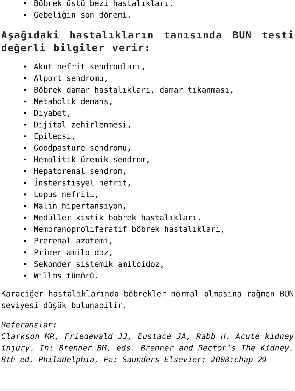 zehirlenmesi, Epilepsi, Goodpasture sendromu, Hemolitik üremik sendrom, Hepatorenal sendrom, İnsterstisyel nefrit, Lupus nefriti, Malin hipertansiyon, Medüller kistik böbrek hastalıkları,