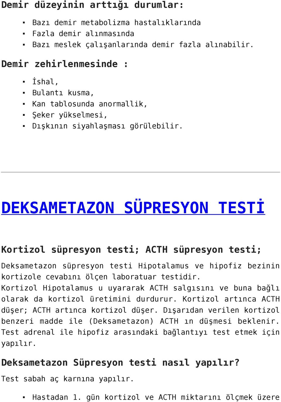 DEKSAMETAZON SÜPRESYON TESTİ Kortizol süpresyon testi; ACTH süpresyon testi; Deksametazon süpresyon testi Hipotalamus ve hipofiz bezinin kortizole cevabını ölçen laboratuar testidir.