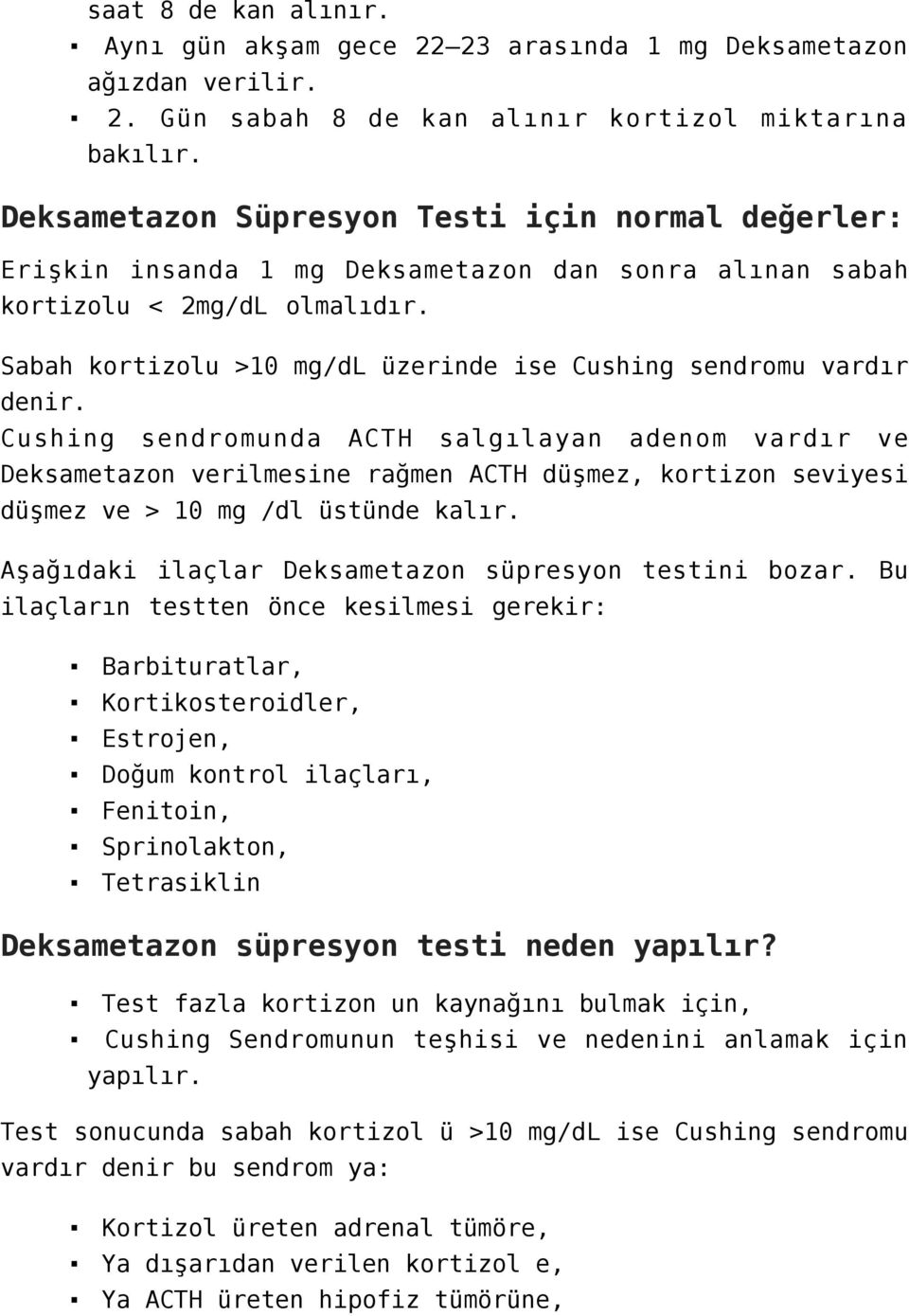 Sabah kortizolu >10 mg/dl üzerinde ise Cushing sendromu vardır denir.