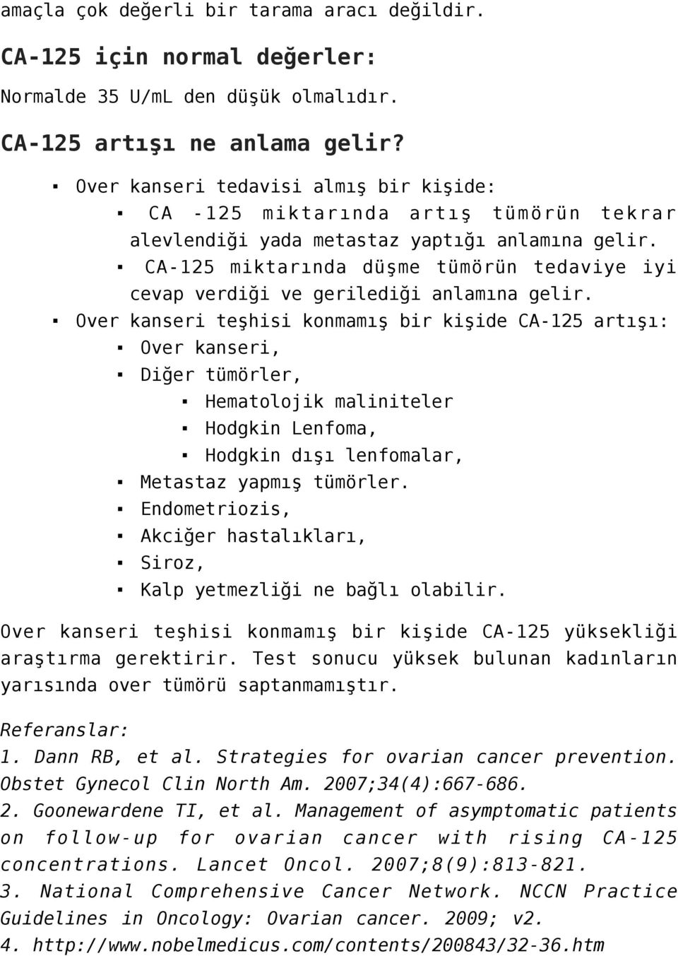 CA-125 miktarında düşme tümörün tedaviye iyi cevap verdiği ve gerilediği anlamına gelir.