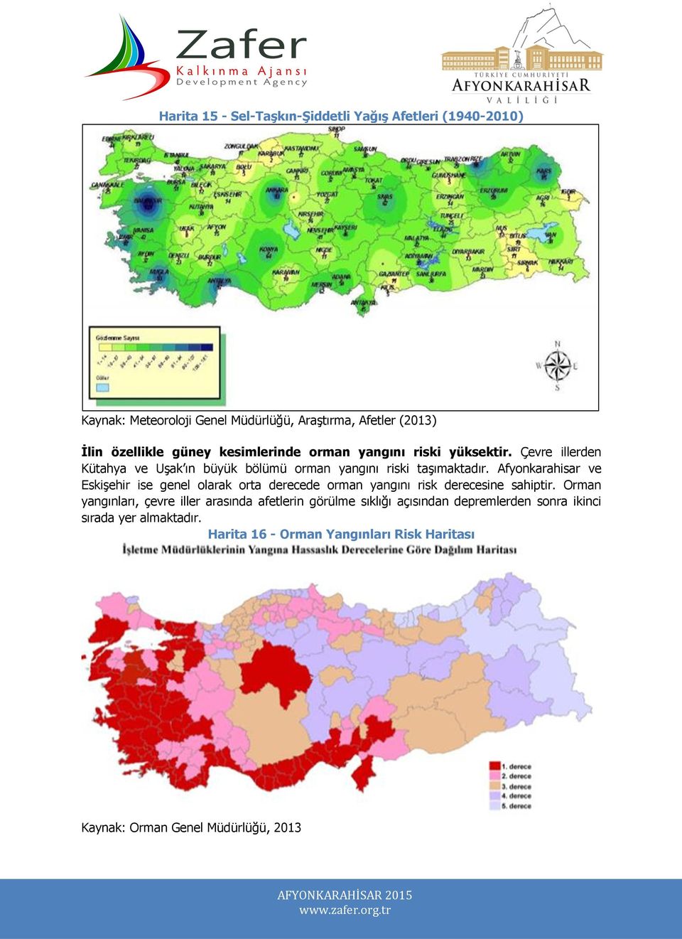 Afyonkarahisar ve Eskişehir ise genel olarak orta derecede orman yangını risk derecesine sahiptir.