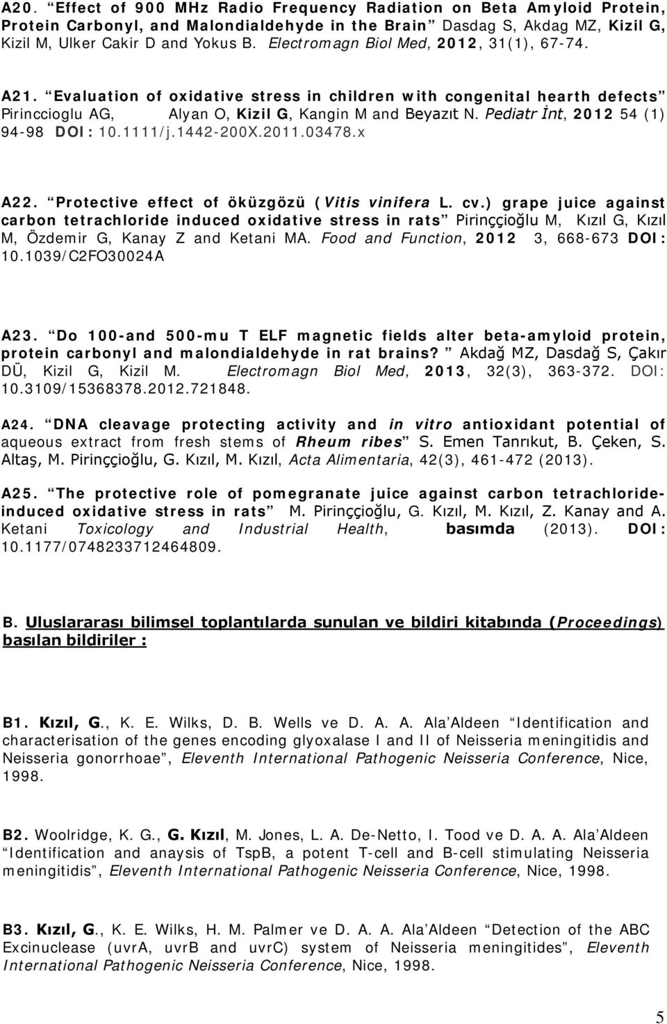 Pediatr İnt, 2012 54 (1) 94-98 DOI: 10.1111/j.1442-200X.2011.03478.x A22. Protective effect of öküzgözü (Vitis vinifera L. cv.