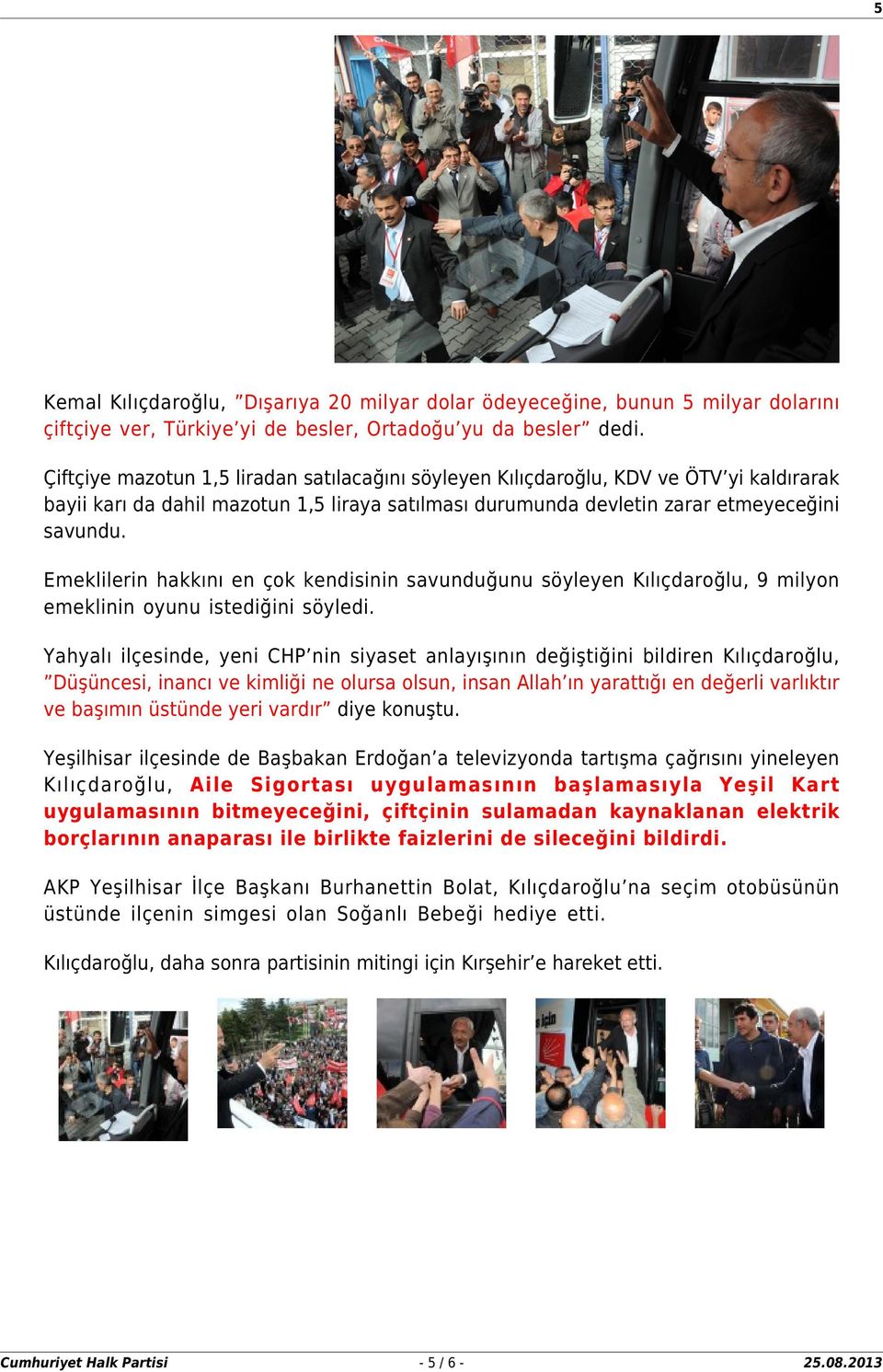 Emeklilerin hakkını en çok kendisinin savunduğunu söyleyen Kılıçdaroğlu, 9 milyon emeklinin oyunu istediğini söyledi.