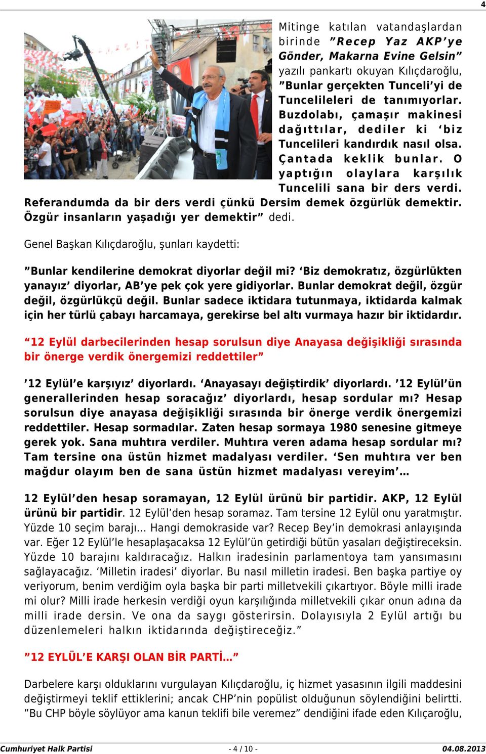 Referandumda da bir ders verdi çünkü Dersim demek özgürlük demektir. Özgür insanların yaşadığı yer demektir dedi.