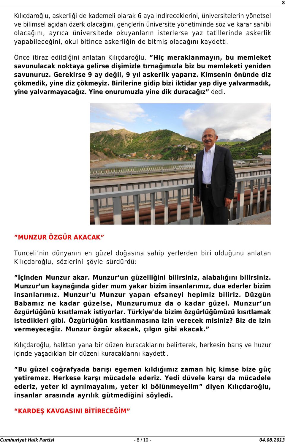 Önce itiraz edildiğini anlatan Kılıçdaroğlu, Hiç meraklanmayın, bu memleket savunulacak noktaya gelirse dişimizle tırnağımızla biz bu memleketi yeniden savunuruz.
