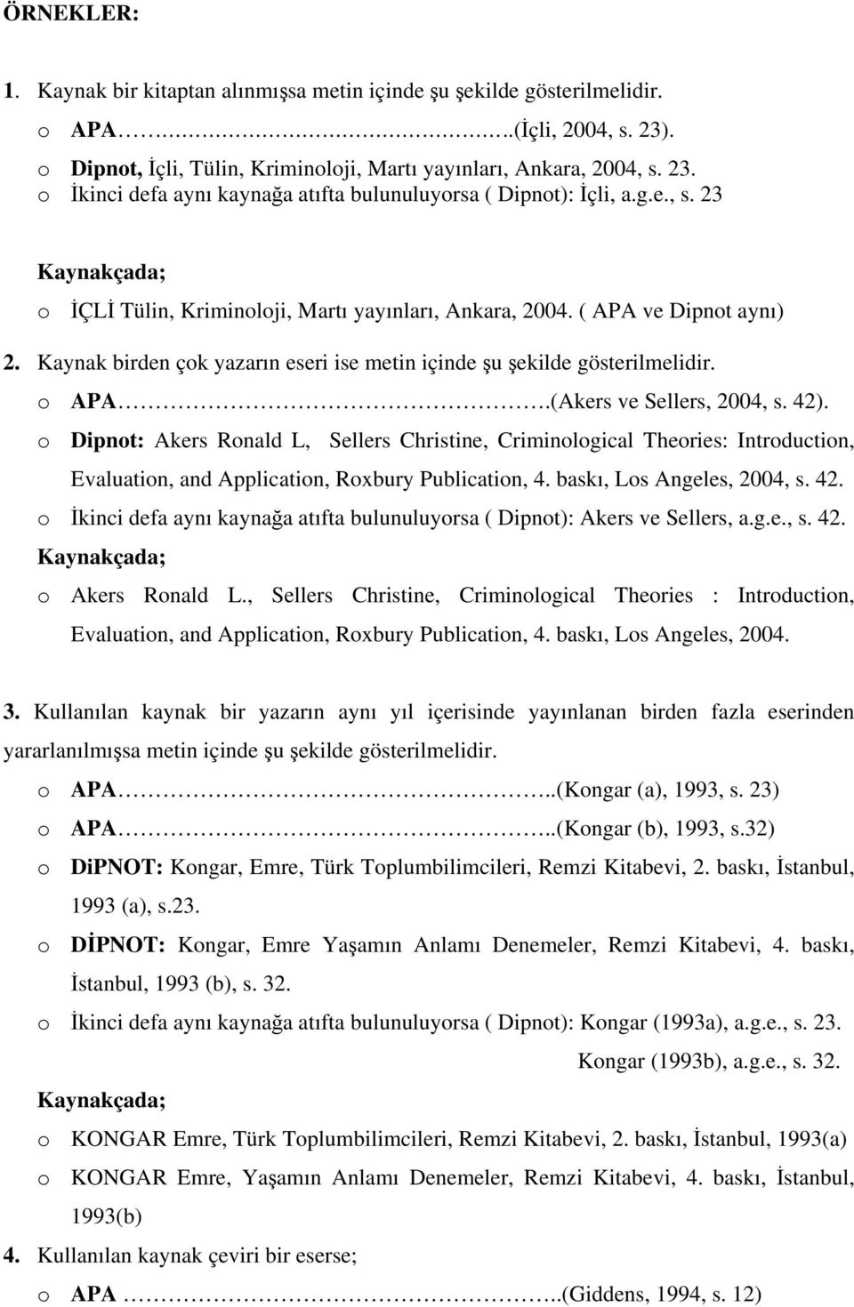 (Akers ve Sellers, 2004, s. 42). o Dipnot: Akers Ronald L, Sellers Christine, Criminological Theories: Introduction, Evaluation, and Application, Roxbury Publication, 4. baskı, Los Angeles, 2004, s.